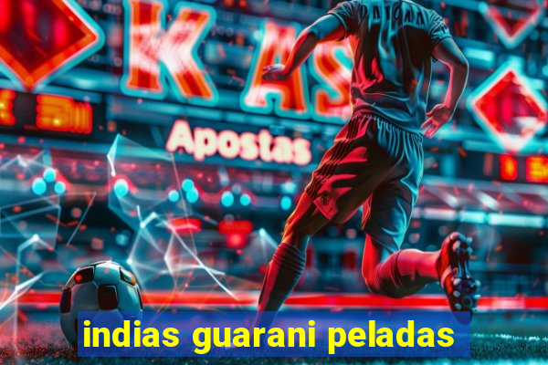 indias guarani peladas